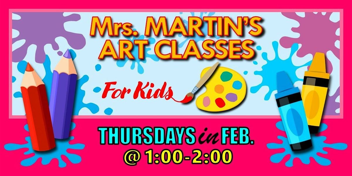 Mrs. Martin's Art Classes in FEBRUARY ~Thursdays @1:00-2:00