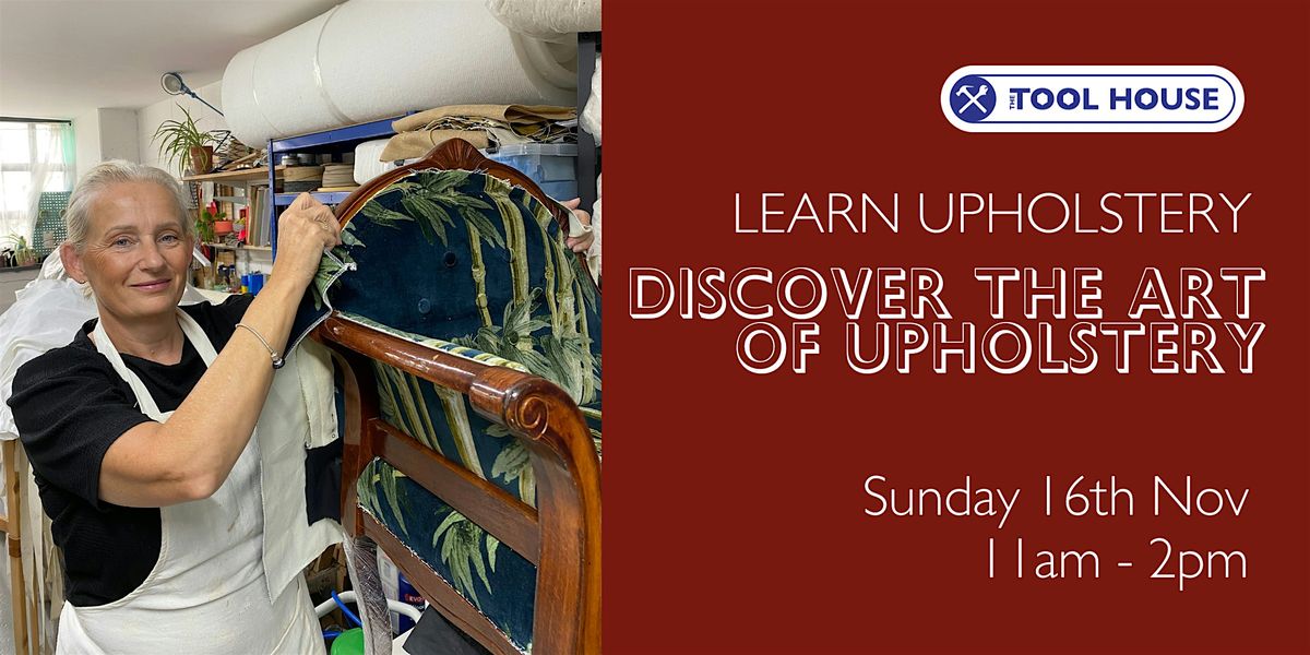 Discover the Art of Upholstery - Tool House E17 Walthamstow
