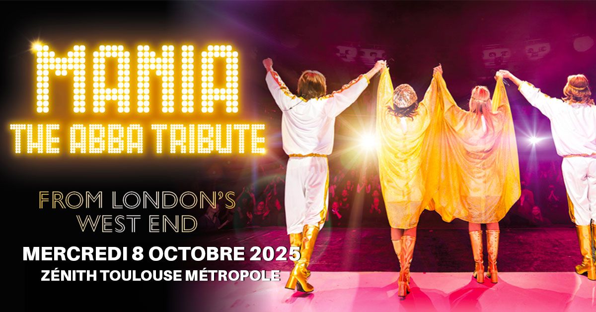  MANIA \u2013 THE ABBA TRIBUTE | Z\u00e9nith Toulouse M\u00e9tropole