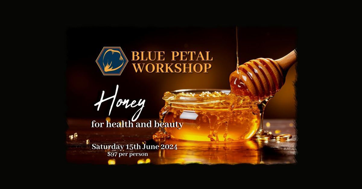 Honey for health and beauty \u2013 a Blue Petal Workshop.