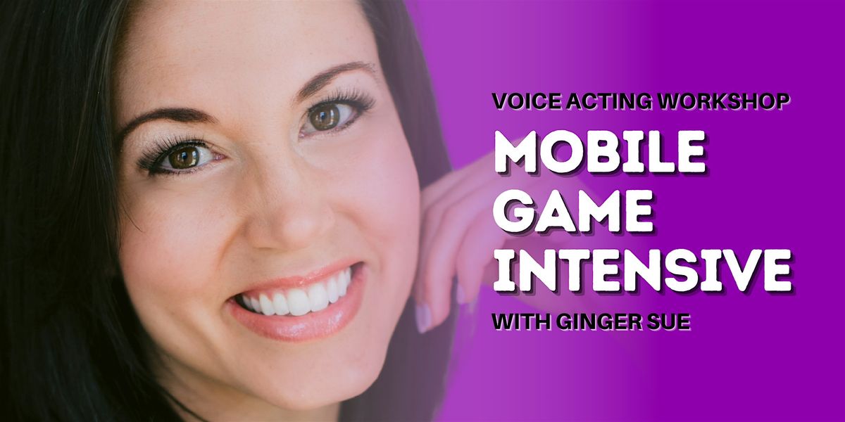 Voice Acting Workshop: Mobile Game Intensive with Ginger Sue