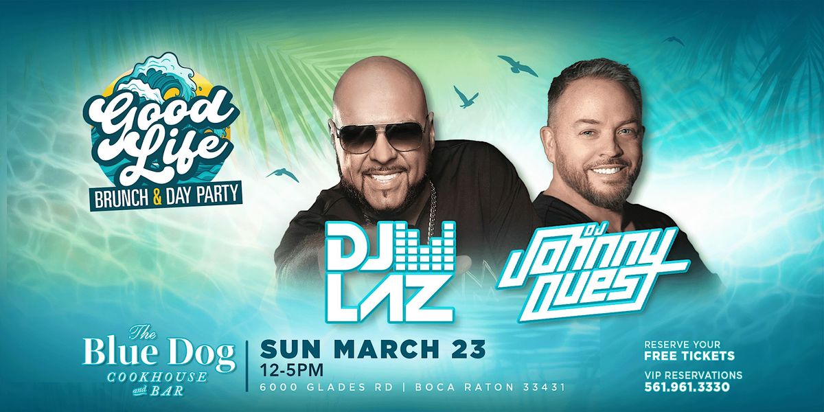 Good Life Brunch & Day Party with DJ Laz & DJ Johnny Quest