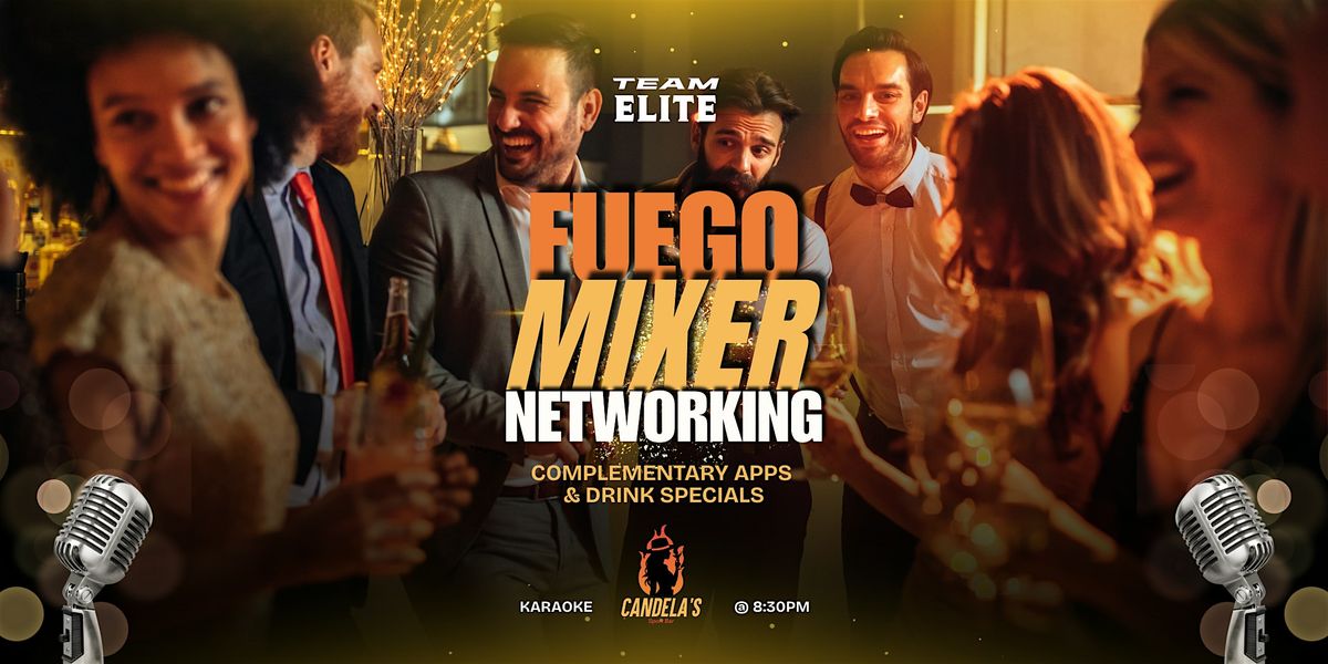 Fuego Mixer: Ignite Your Network! \u2013 Presented by Team Elite