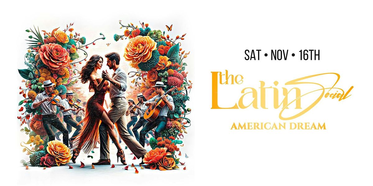 THE LATIN SOCIAL American Dream Nov 16th