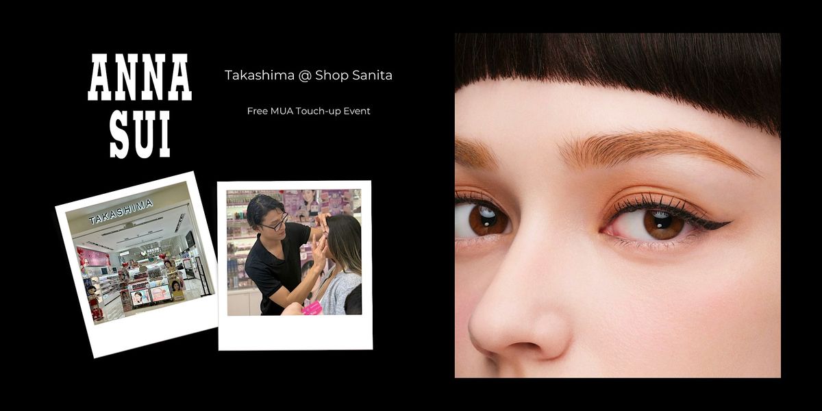 Anna Sui Free MUA Touch Up Event @ Takashima in The Shop Santa Anita