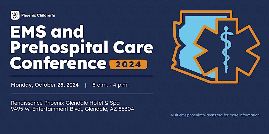 Phoenix Children\u2019s EMS & Prehospital Care Conference 2024