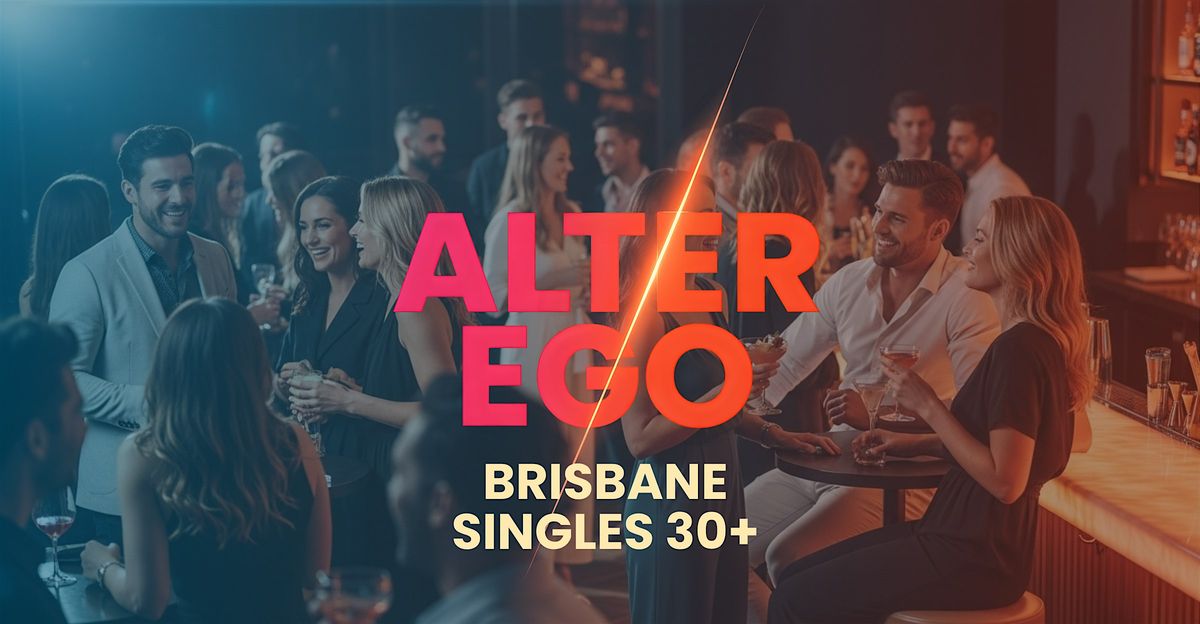 Alter Ego | Brisbane Singles 30+ | Social Mingles