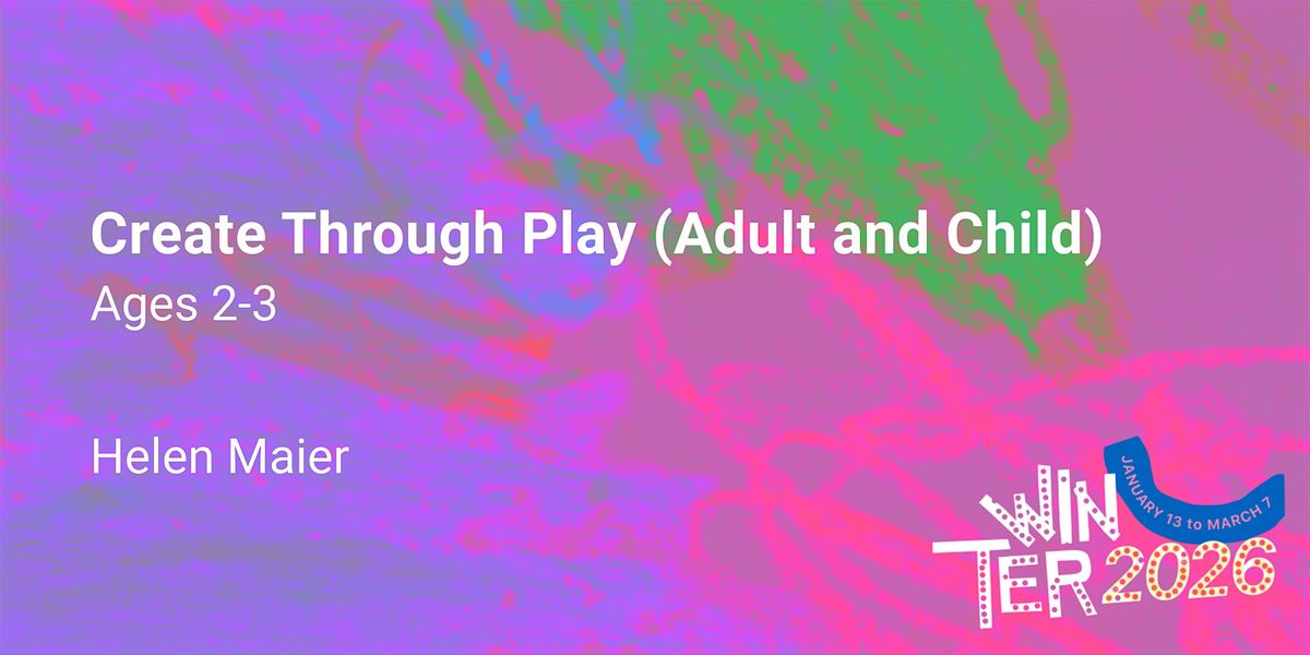 Create Through Play (Adult + Child) 11am, Ages 2-3