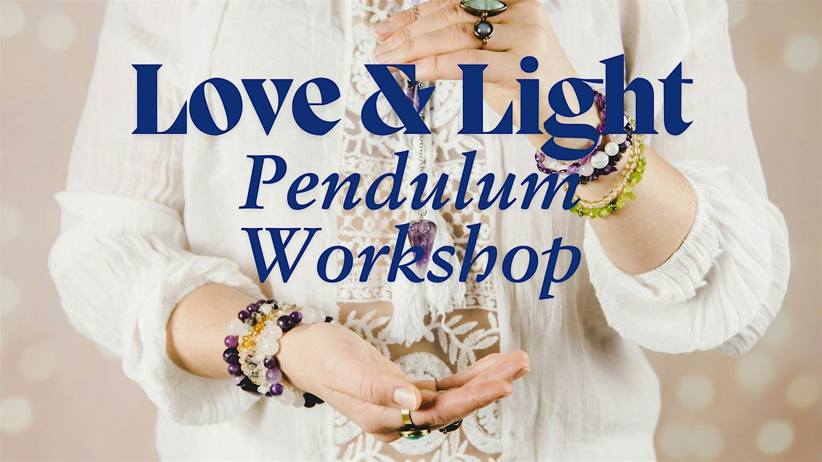 Love & Light Pendulum Workshop