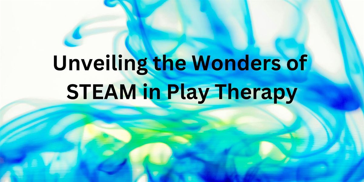 Unveiling the Wonders of STEAM in Play Therapy