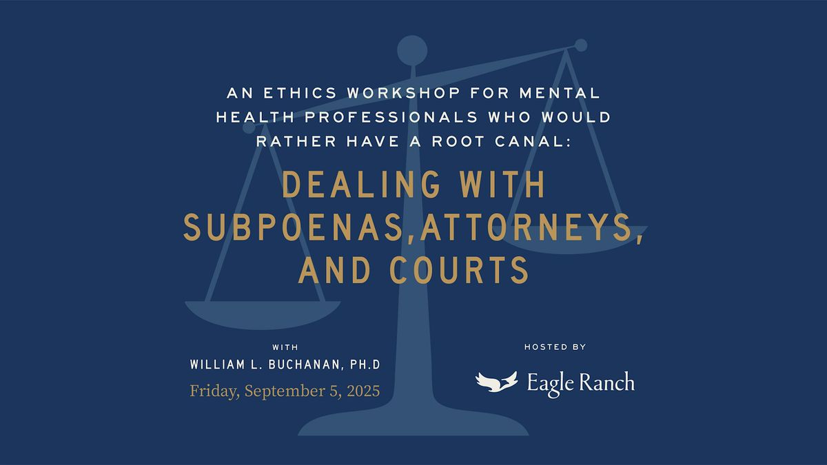Dealing with Subpoenas, Attorneys, and Courts: Ethics 6 Hr CE Training