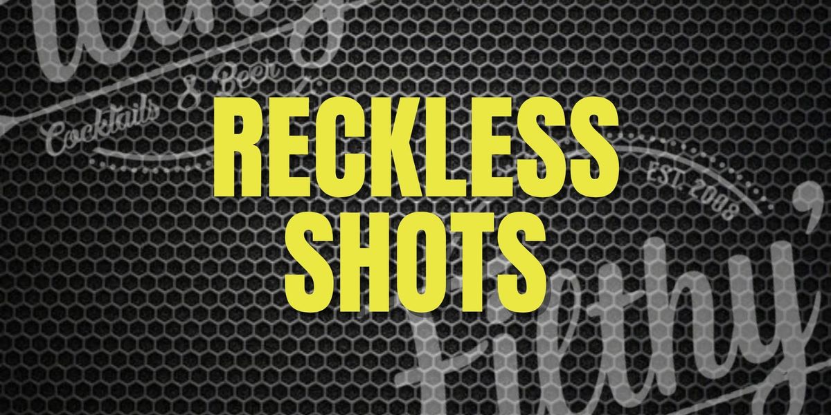 Reckless Shots - January 17th