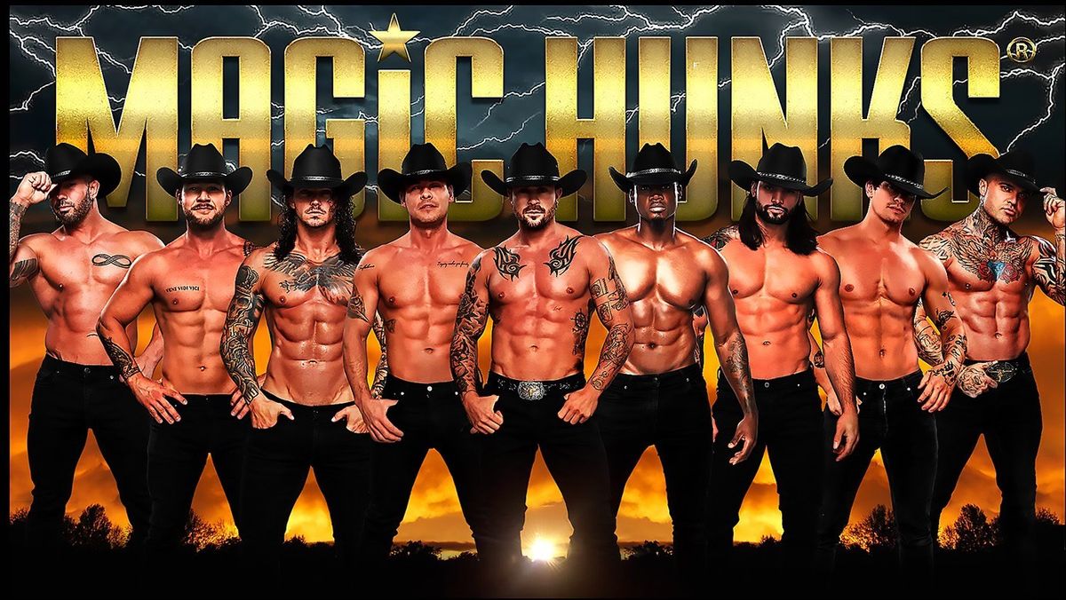 MAGIC HUNKS\u00ae - Magic Mike Experience @ The Roxy Muskogee