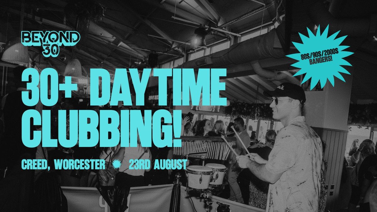 OVER 30s DAY TIME CLUBBING : WORCESTER \ud83e\udd73