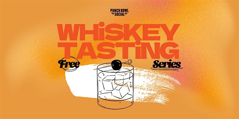 Rancho Cucamonga, CA - Whiskey Tastings @ Punch Bowl Social