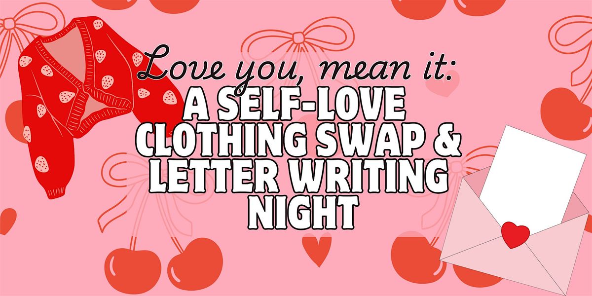 Love you, Mean it: A Self-Love Clothing Swap & Letter Writing Night