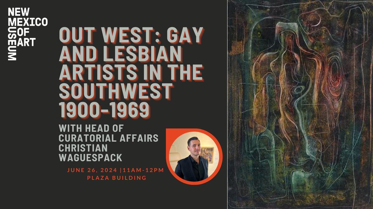 OUT WEST: GAY AND LESBIAN ARTISTS IN THE SOUTHWEST 1900-1969 WITH HEAD OF CURATORIAL AFFAIRS, CHRIST