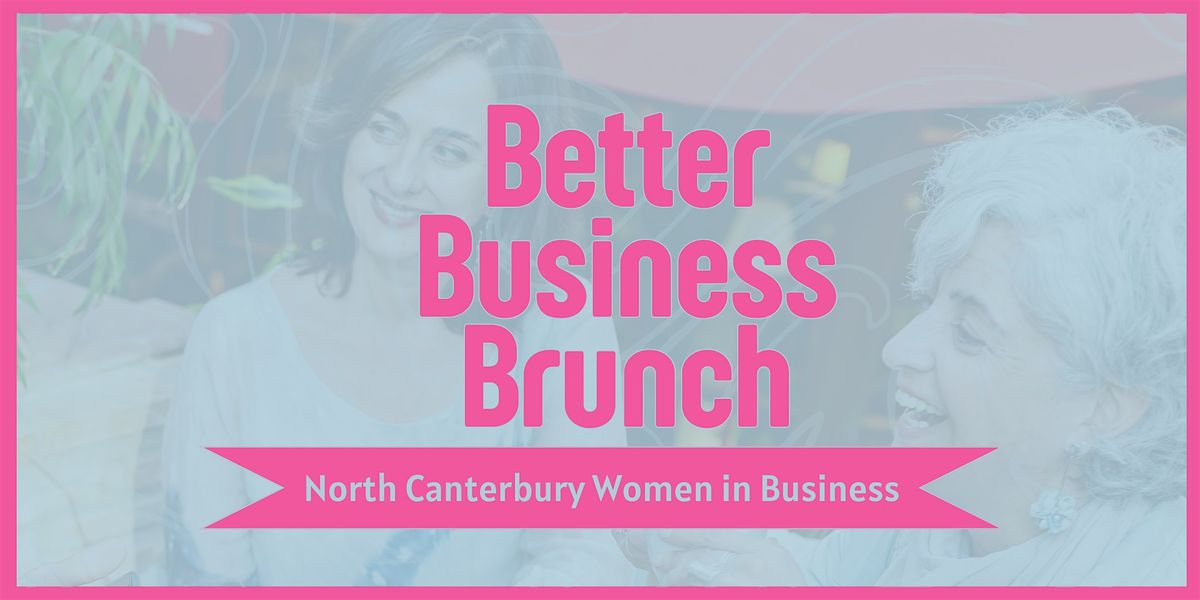Better Business Brunch: For North Canterbury Women in Business