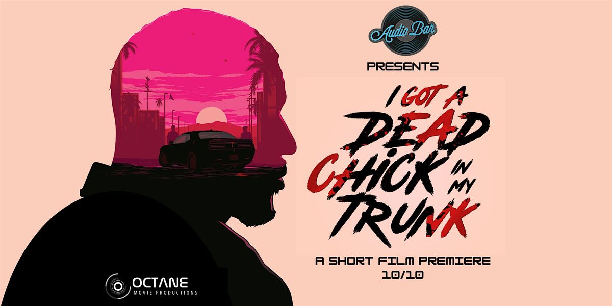 Audio Bar Presents: I Got a Dead Chick in My Trunk (Ten Ten Premiere)
