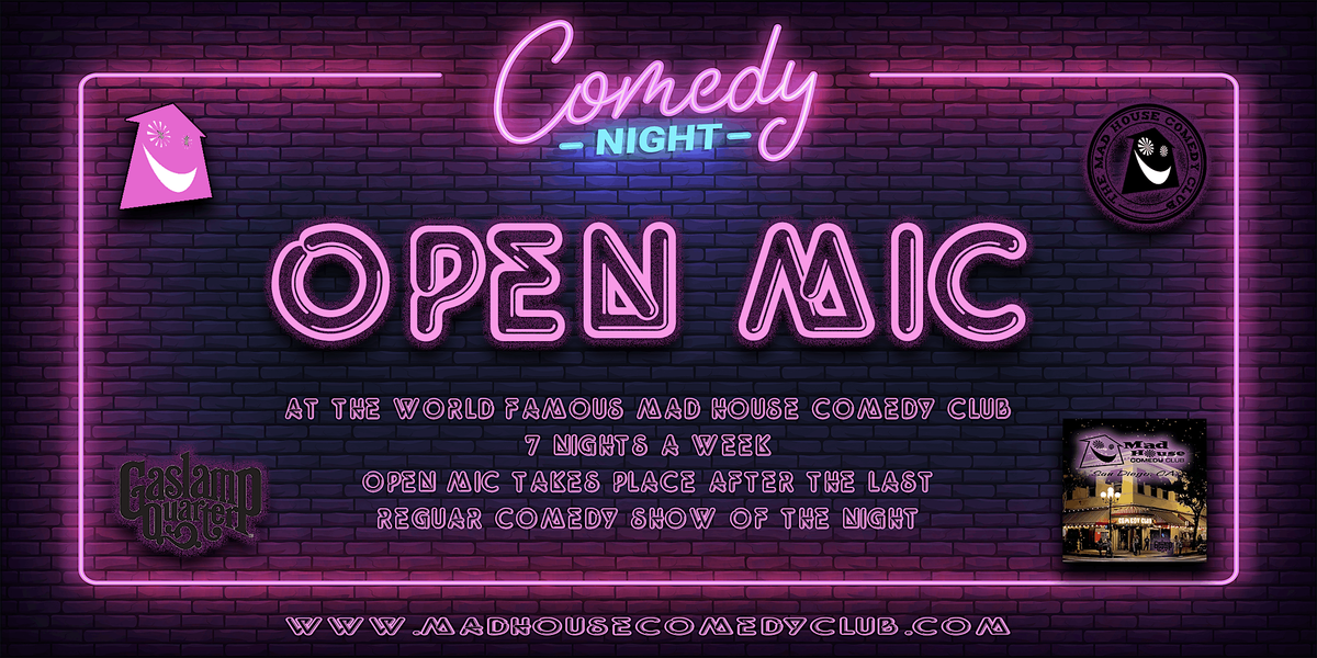 Free Show. Open Mic at The World Famous Mad House Comedy Club. Free Show