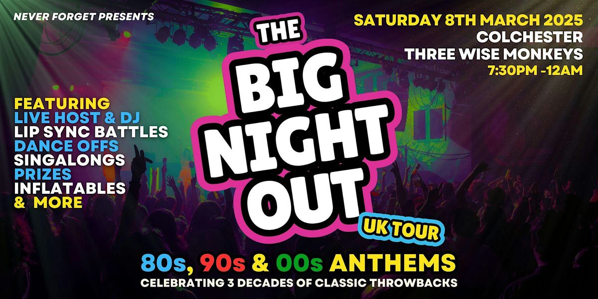 BIG NIGHT OUT - 80s, 90s v 00s Colchester, Three Wise Monkeys