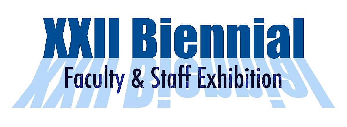 XXII Biennial Faculty & Staff Exhibition