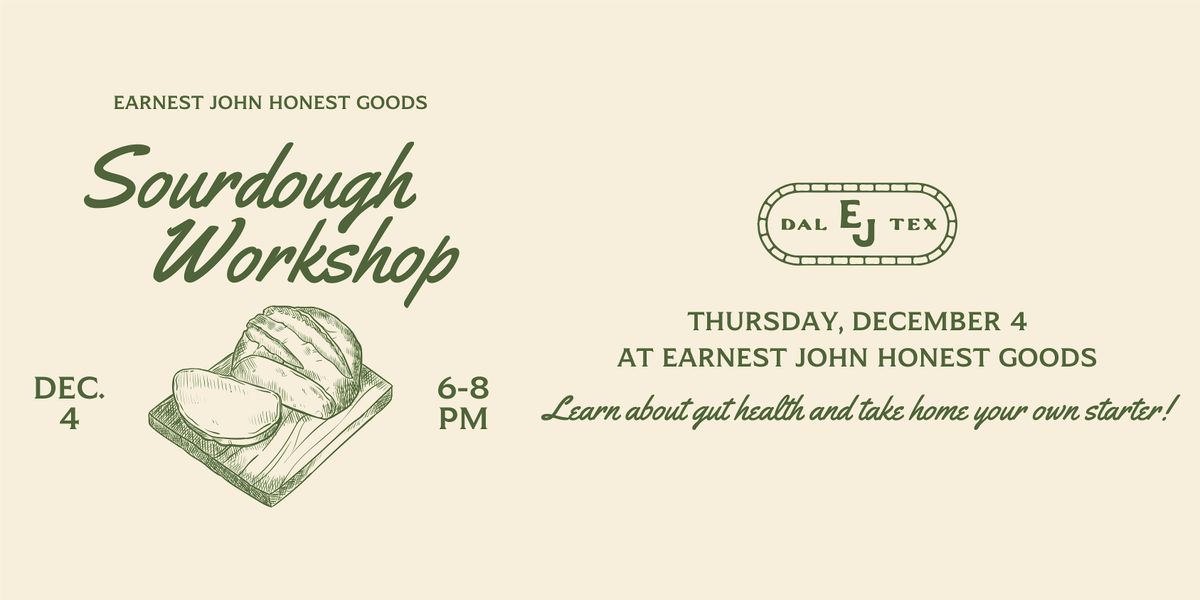 Sourdough Workshop 12\/4 at Earnest John Honest Goods, Dallas, TX