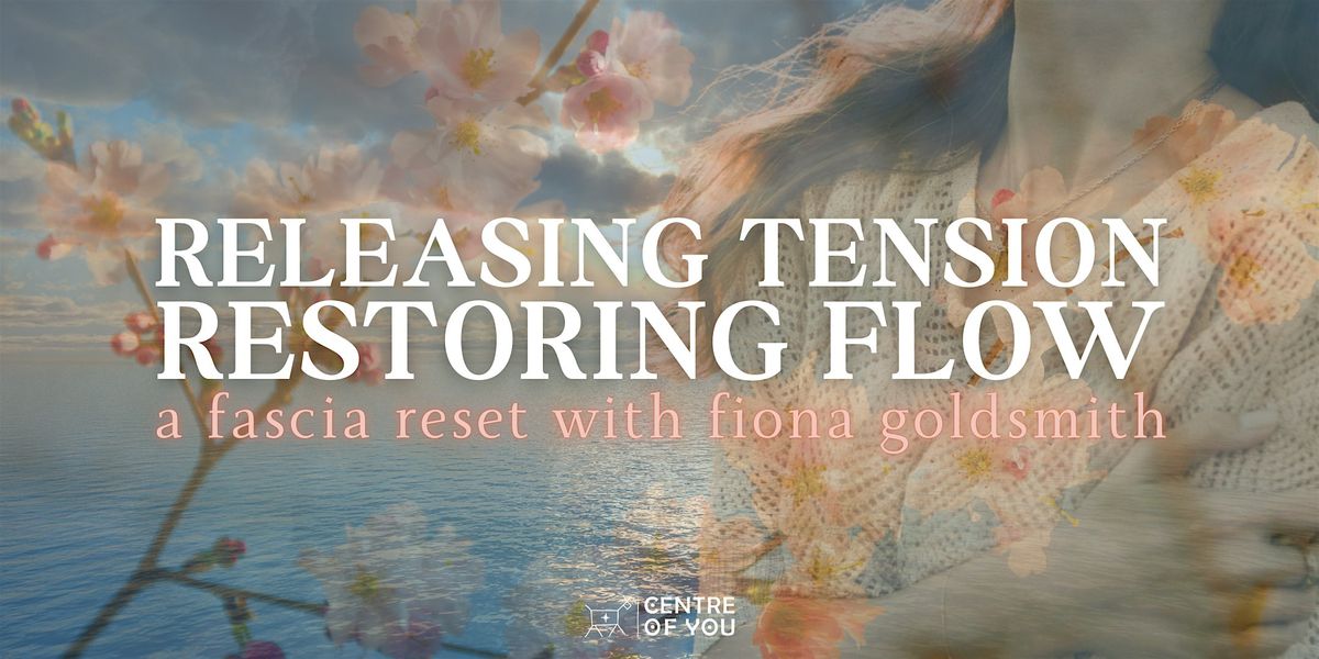 Releasing Tension, Restoring Flow: A Fascia Reset with Fiona Goldsmith.