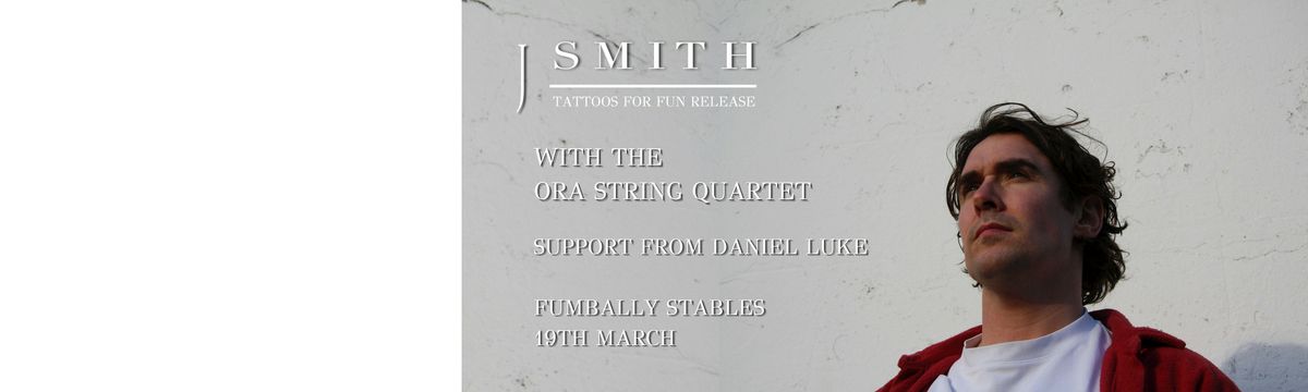 J Smith plus the ORA string Quartet. Support from Daniel Luke