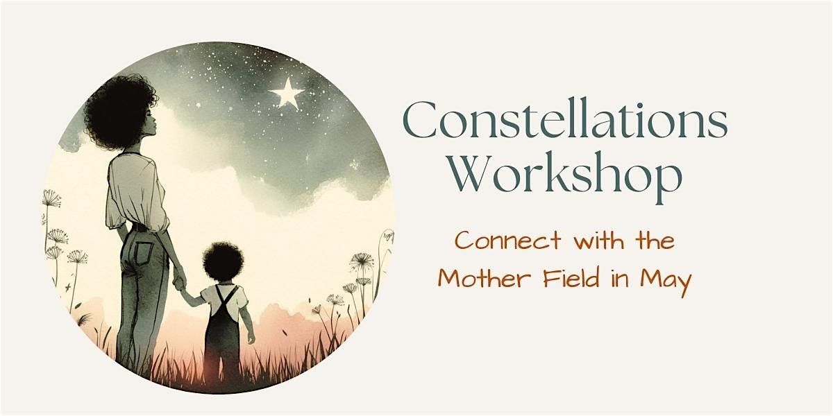 May 24th Constellations Workshop