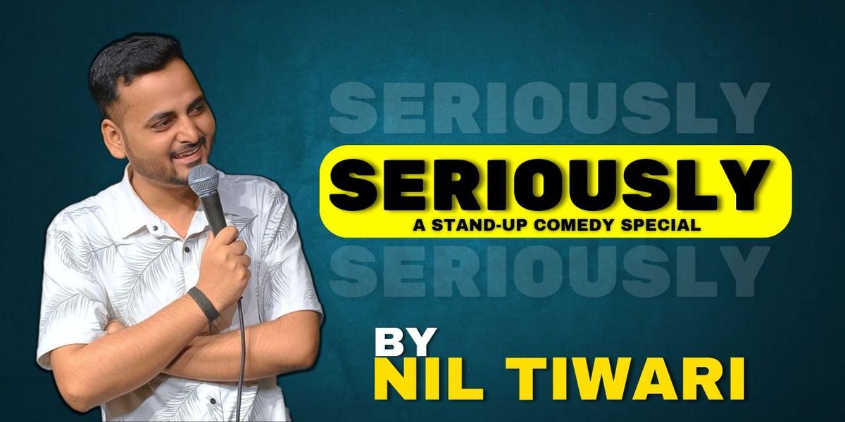 SERIOUSLY : A Stand-Up Comedy Show ft. Nil Tiwari