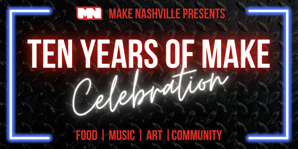 Ten Years of Make Celebration & Open House