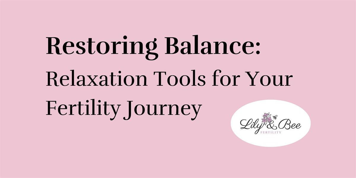 Restoring Balance: Relaxation Tools for Your Fertility Journey