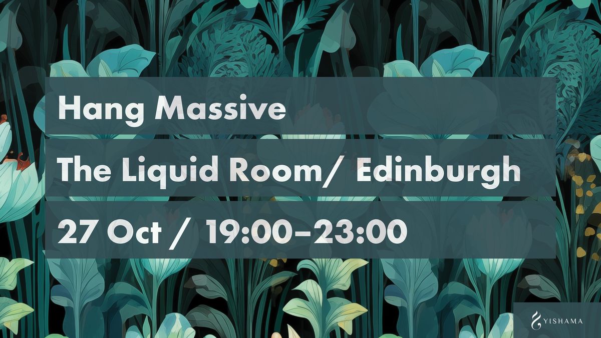 Hang Massive in Edinburgh + Nasiri