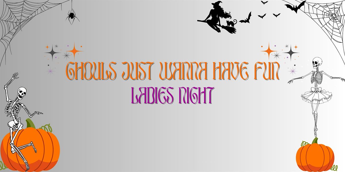 Ghouls Just Wanna Have Fun | Ladies Night