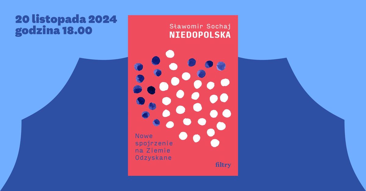 O! Rozmowy 3: Niedopolska - nowe spojrzenie na Ziemie Odzyskane - spotkanie autorskie