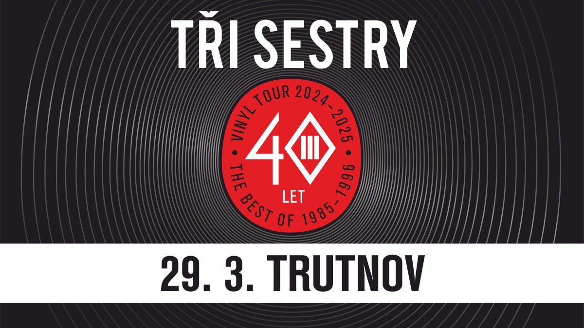 T\u0159i sestry VINYL TOUR 2024 - 2025 \/ Trutnov