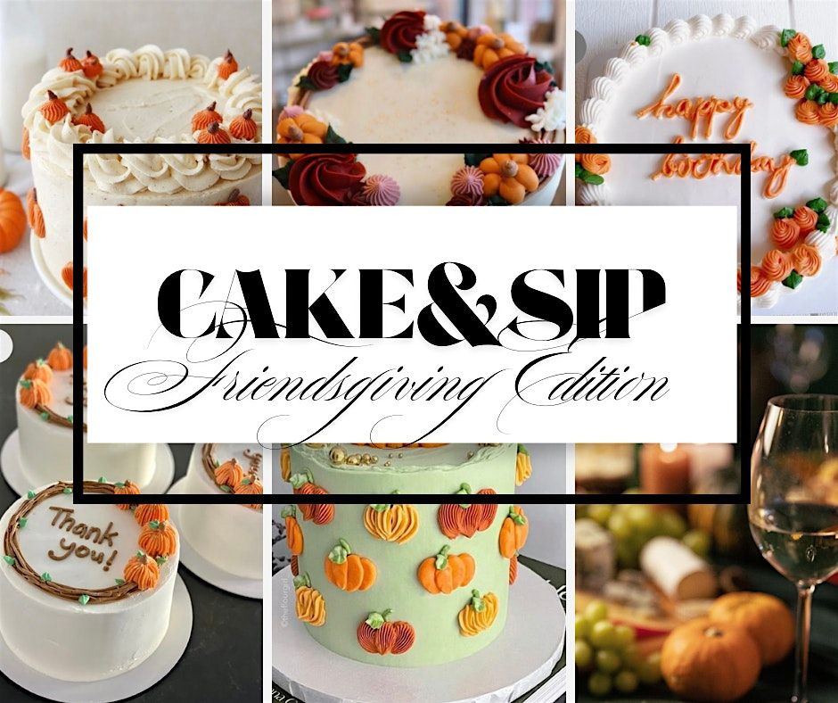 Cake & Sip Friendsgiving Edition