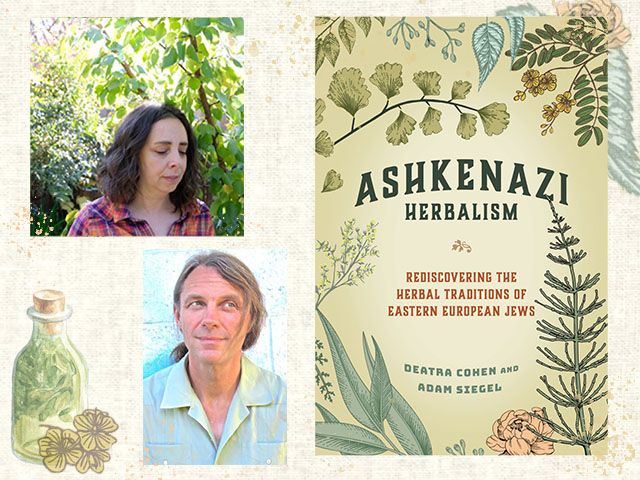 BEYOND CHICKEN SOUP: ASHKENAZI HERBALISM WITH DEATRA COHEN AND ADAM SIEGEL