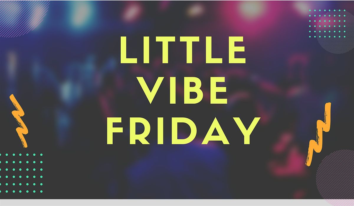 Little Vibe Friday Artist Development Night