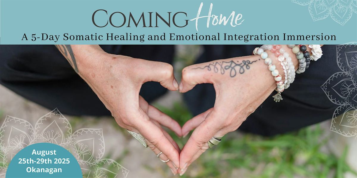 Coming Home - a Somatic Healing & Emotional Integration Retreat (Kelowna)