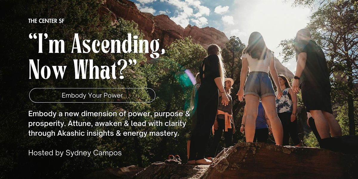 \u201cI\u2019m Ascending, Now What?\u201d: Embody Your Power w\/ Sydney Campos