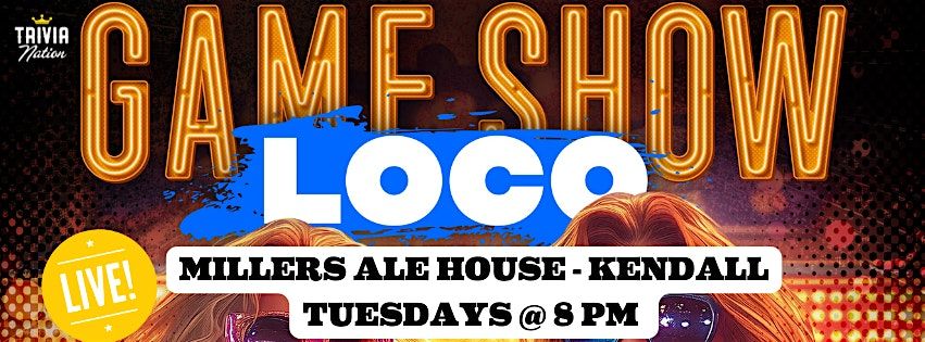 Trivia Nation Game Show Loco at Millers Ale House - Kendall  Tuesdays  8pm