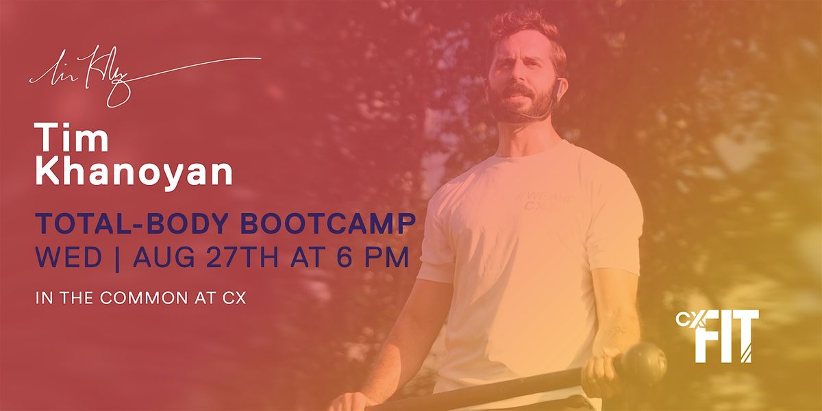 CX Fit -  Total Body Bootcamp with Tim Khanoyan