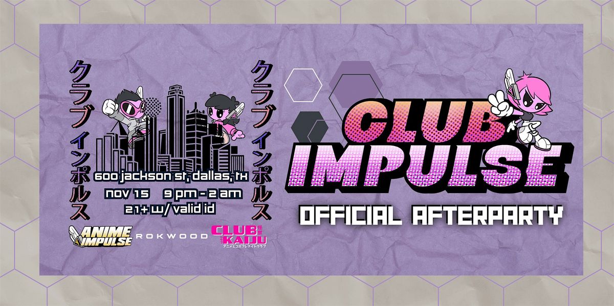 Club Impulse: Anime Impulse Official Afterparty (Dallas 11\/15)