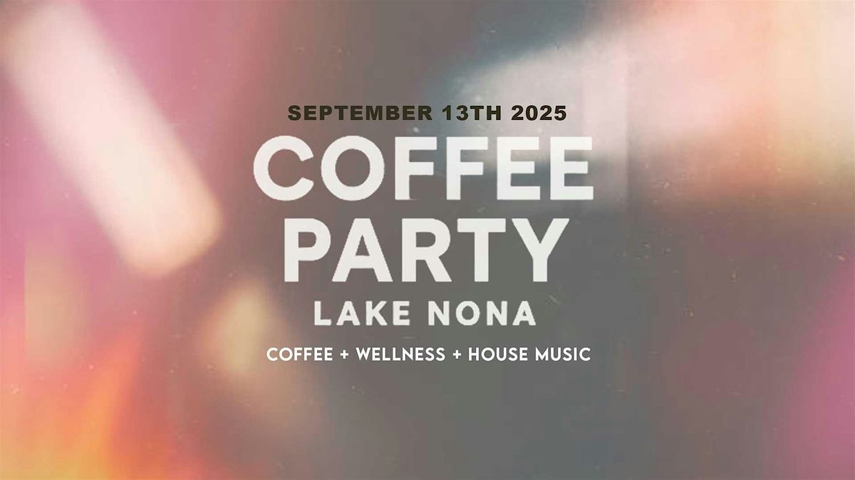 Coffee Party Lake Nona - Official Launch Party