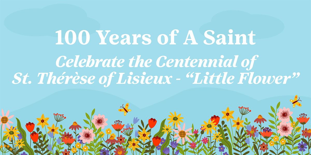 100 Years of a Saint - St. Th\u00e9r\u00e8se of Lisieux