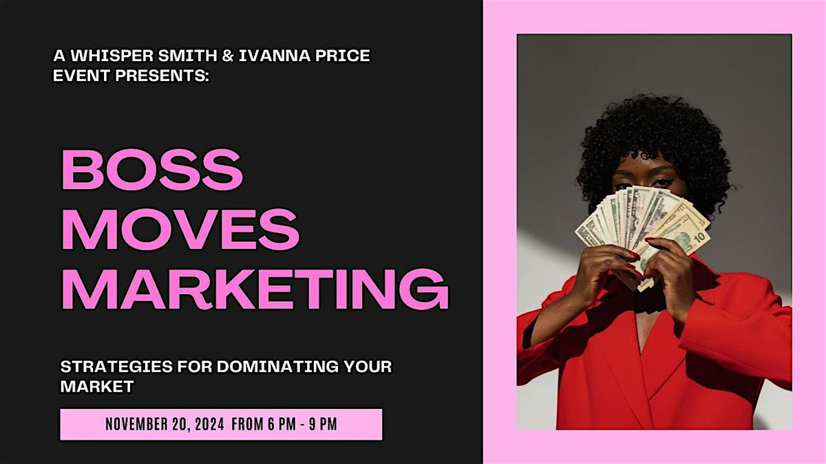 Boss Moves Marketing Workshop: Strategies for Dominating Your Market