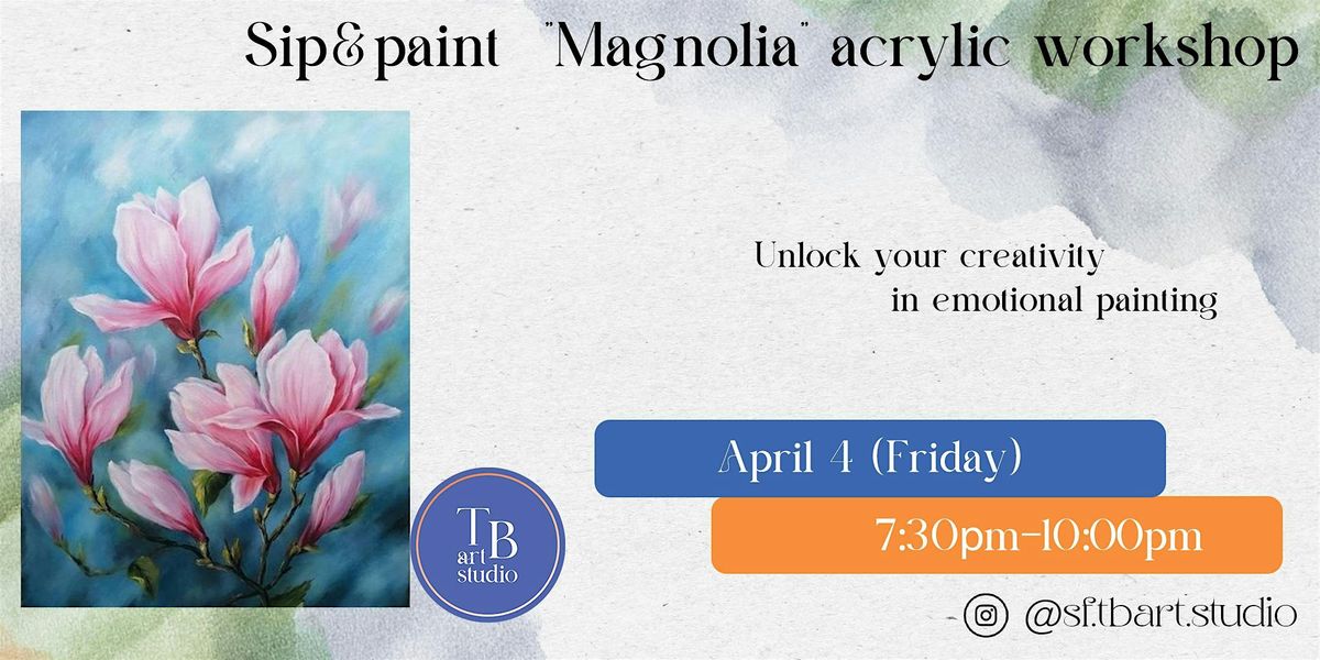 Paint&Sip \u201cMagnolia\u201d Acrylic painting workshop class