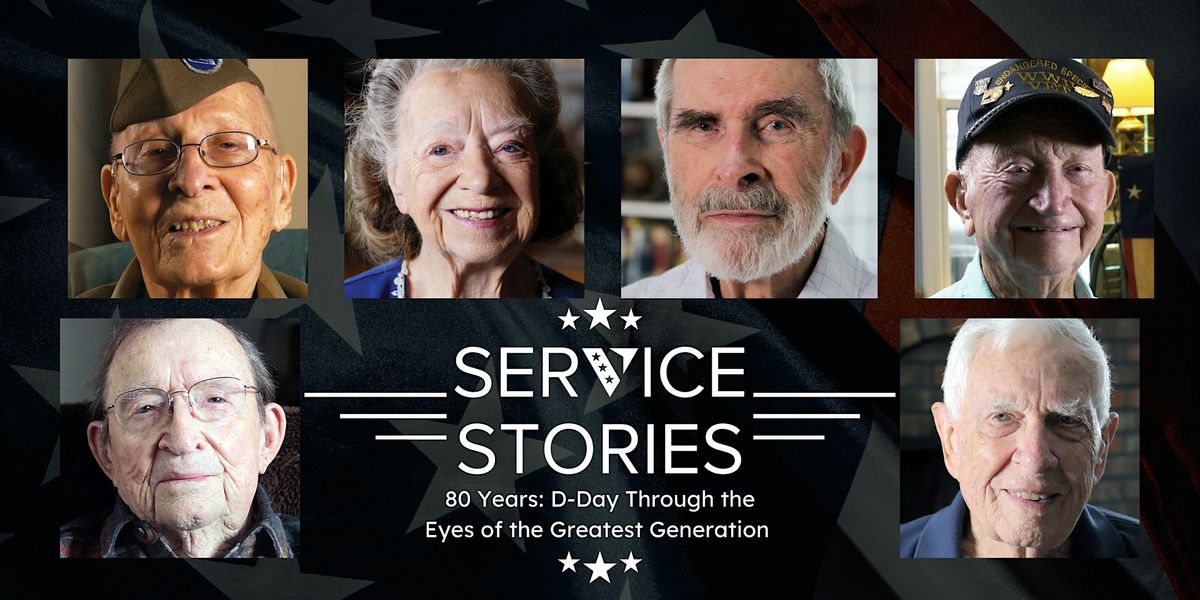 SERVICE STORIES 80 Years: D-Day Through the Eyes of the Greatest Generation